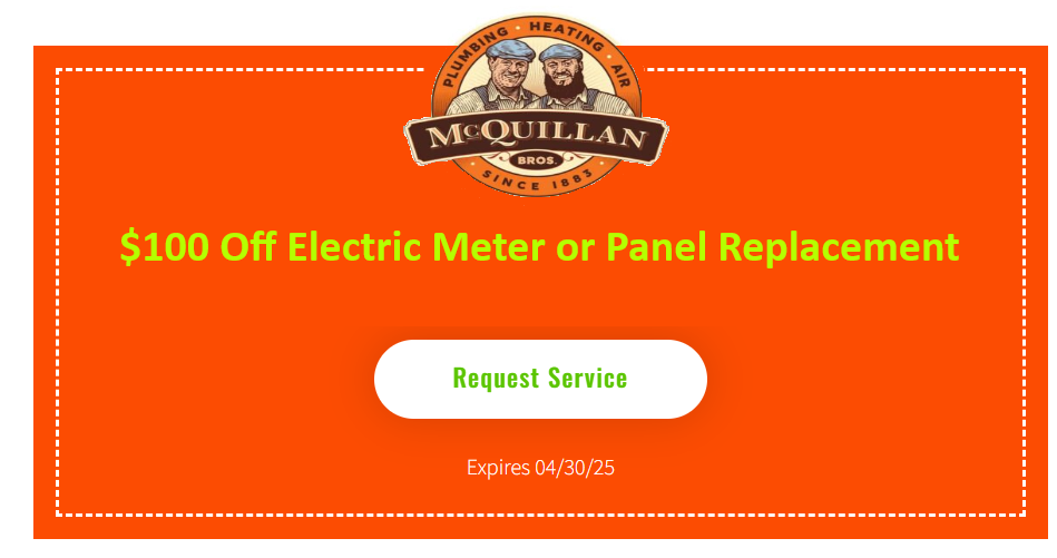 Learn About Us At Mcquillan Bros And Enjoy $100 Off Electric Meter Or Panel Replacement. Don'T Miss Out! Click &Quot;Request Service&Quot; Before The Offer Expires On 04/30/25.