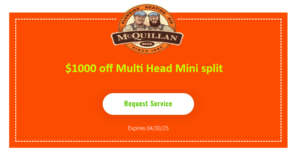 Discover Comfort With Mcquillan Bros And Save $1000 On A Multi Head Mini Split Installation. Visit Our 'About Us' Page To Learn More. Offer Ends 04/30/25. Hit &Quot;Request Service&Quot; Today!.