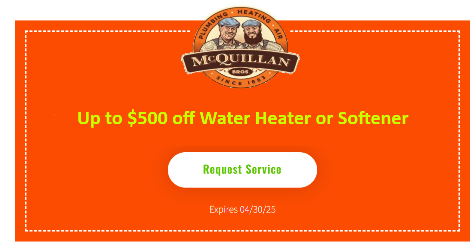Discover Fantastic Savings With Mcquillan Bros—Grab Up To $500 Off On Water Heater Or Softener Services. Take Advantage Of Our Limited-Time Offer Before It Expires On 04/30/25. Click &Quot;Request Service&Quot; Now While You'Re Here Learning More About Us!.