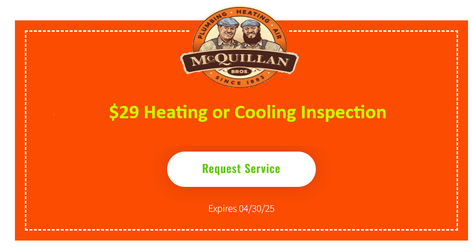 Discover The Reliable Service Of Mcquillan Bros With An Unbeatable Offer—A $29 Heating Or Cooling Inspection. Click The &Quot;Request Service&Quot; Button Now. Offer Ends April 30, 2025. Learn More *About Us* And Why We'Re Trusted By So Many In Your Community!.