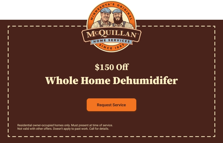 Advertisement Offering $150 Off A Whole Home Dehumidifier Service From Mcquillan Home Services. Learn More About Us, Then Click &Quot;Request Service&Quot; To Get Started. Terms Apply; See Bottom For Details.