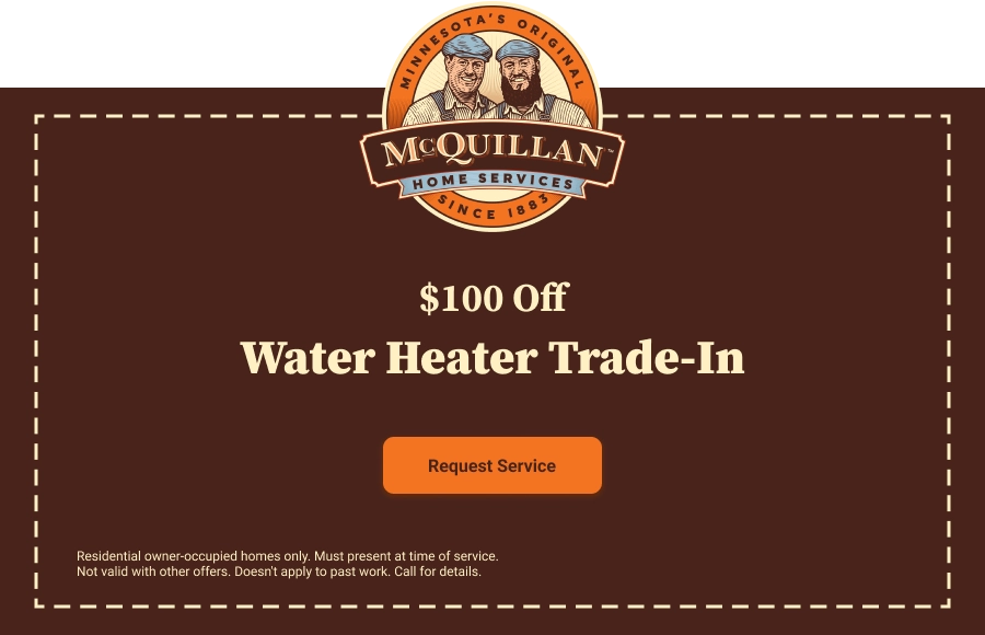 Get $100 Off Water Heater Trade-In At Mcquillan Home Services! Learn More About Us And Our Trusted Solutions. Tap &Quot;Request Service&Quot; Now; Terms Apply.